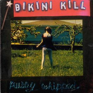 Bikini Kill · Pussy Whipped