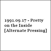 1991.09.17 - Pretty on the Inside [Alternate Pressing]