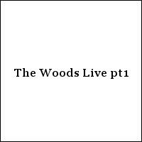 The Woods Live pt 1