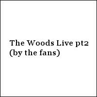 The Woods Live - by the fans