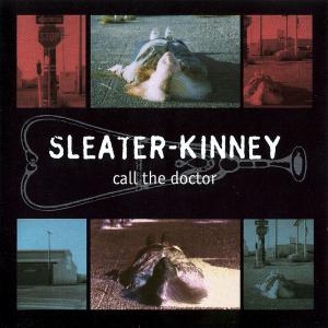 Sleater-Kinney · Call The Doctor