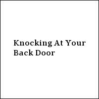Knocking At Your Back Door