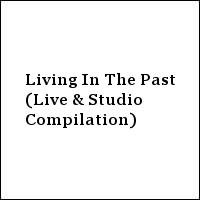 Living In The Past (Live & Studio Compilation)