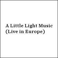 A Little Light Music (Live in Europe)