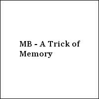MB - A Trick of Memory
