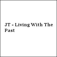 JT - Living With The Past