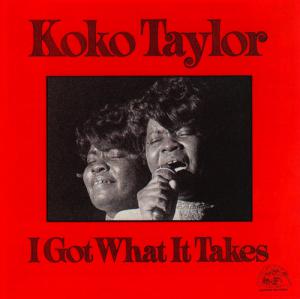 Koko Taylor · I Got What It Takes