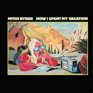 Mitch Ryder · How I Spent My Vacation