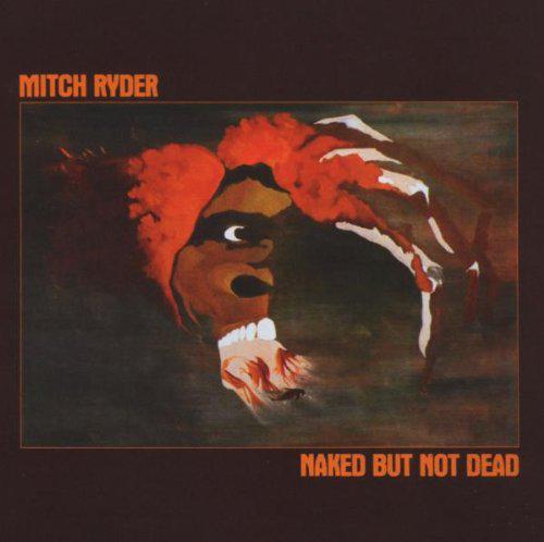 Mitch Ryder · Naked But Not Dead