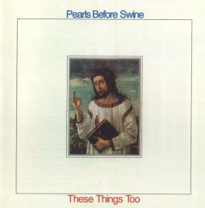 Pearls Before Swine · 1969 These Things Too (2003 Water Music Records-Water111)