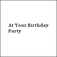 At Your Birthday Party