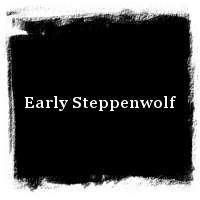 Steppenwolf · Early Steppenwolf