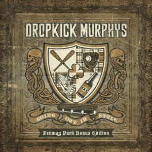 Dropkick Murphys · Going Out In Style (Fenway Park Bonus Edition)
