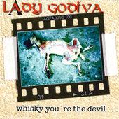 Lady Godiva · Whisky You're The Devil