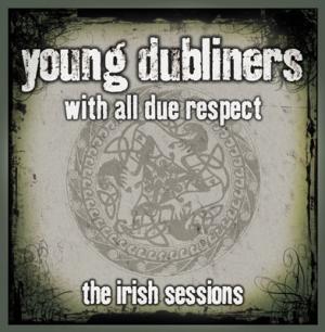 Young Dubliners · With All Due Respect The Irish Sessions
