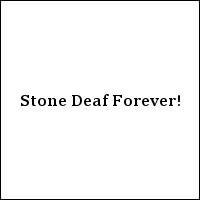 Stone Deaf Forever!