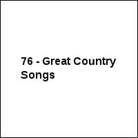 76 - Great Country Songs