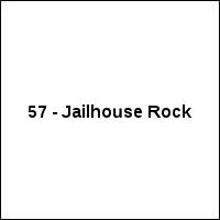 57 - Jailhouse Rock