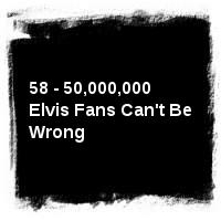 Elvis Presley · 58 - 50,000,000 Elvis Fans Can't Be Wrong