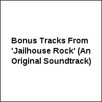 Bonus Tracks From 'Jailhouse Rock' (An Original Soundtrack)