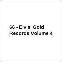 66 - Elvis' Gold Records Volume 4