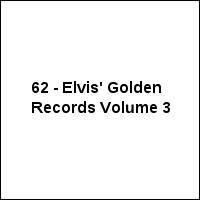 62 - Elvis' Golden Records Volume 3