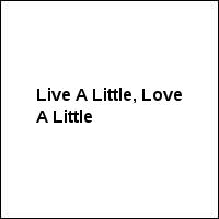 Live A Little, Love A Little