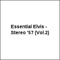 Essential Elvis - Stereo '57 (Vol.2)