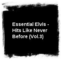 Elvis Presley · Essential Elvis - Hits Like Never Before (Vol.3)