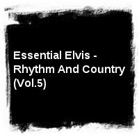 Elvis Presley · Essential Elvis - Rhythm And Country (Vol.5)