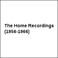 The Home Recordings (1956-1966)
