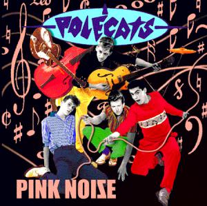 Polecats · Pink Noise