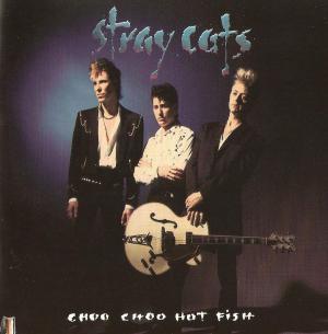 Stray Cats · Choo Choo Hot Fish