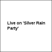 Live on 'Silver Rain Party'