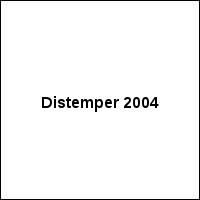 Distemper 2004