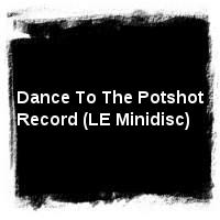 Potshot · Dance To The Potshot Record (LE Minidisc)