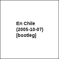 En Chile (2005-10-07) [bootleg]