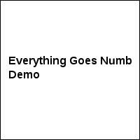 Everything Goes Numb Demo