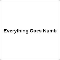 Everything Goes Numb