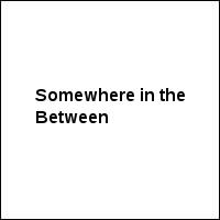 Somewhere in the Between