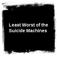 Suicide Machines · Least Worst of the Suicide Machines