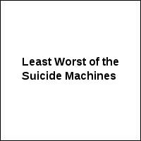 Least Worst of the Suicide Machines