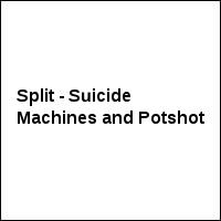 Split - Suicide Machines and Potshot