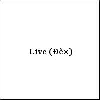  Live (Ðè×)