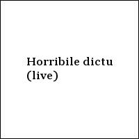 Horribile dictu (live)