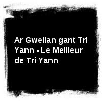 Tri Yann · Ar Gwellan gant Tri Yann - Le Meilleur de Tri Yann