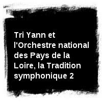 Tri Yann · Tri Yann et l'Orchestre national des Pays de la Loire, la Tradition symphonique 2