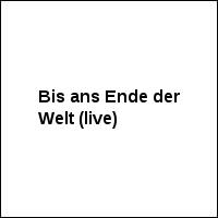 Bis ans Ende der Welt (live)