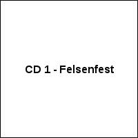 CD 1 - Felsenfest