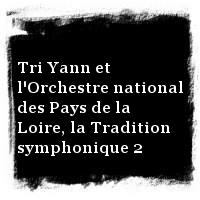 Tri Yann · Tri Yann et l'Orchestre national des Pays de la Loire, la Tradition symphonique 2